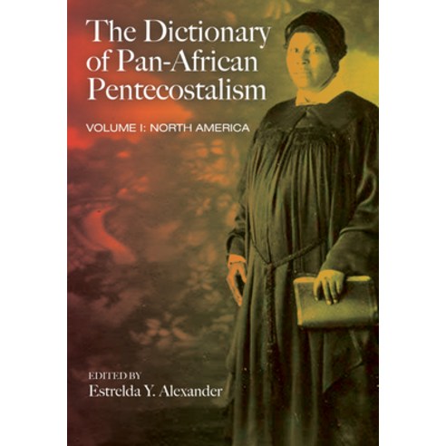 (영문도서) The Dictionary of Pan-African Pentecostalism Volume One: North America Paperback, Cascade Books, English, 9781608993628