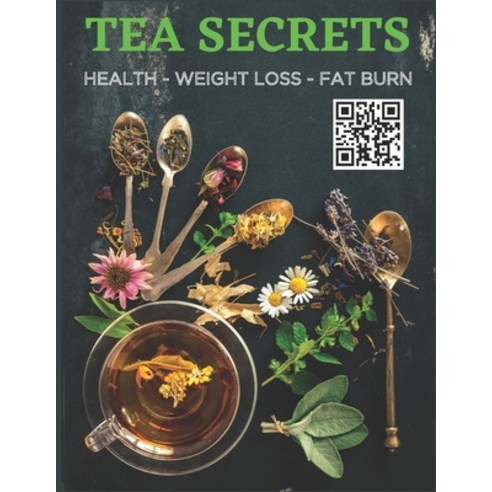 (영문도서) Tea Secrets: Health Weight Loss Fat Burn Paperback, Independently Published, English, 9798851969423