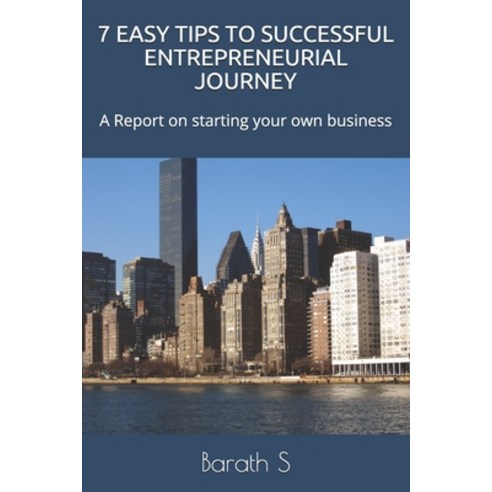7 Easy Tips to Successful Entrepreneurial Journey: A Report on starting your own business Paperback, Independently Published, English, 9781093493573