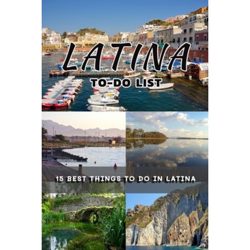 Latina To-do List: 15 Best Things to Do in Latina Paperback, Independently Published