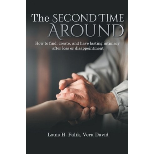 (영문도서) The Second Time Around: How to find create and have lasting intimacy after loss or disappoi... Paperback, Professor Louis H. Falik, English, 9781955531887