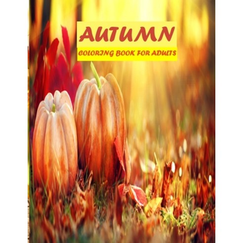 Autumn Coloring Book For Adults: 50 amazing autumn scenes beautiful animal stress relieve and mind... Paperback, Independently Published, English, 9798694891998