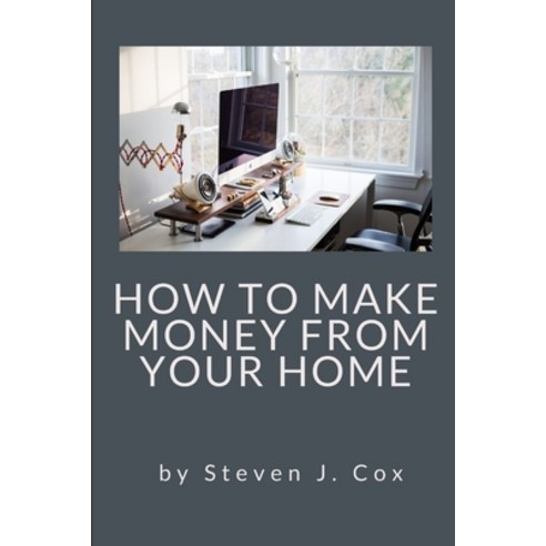 How to Make Money From Home: Quick and Easy Tips for Full Time Employment to Supplemental Income fro... Paperback, Independently Published