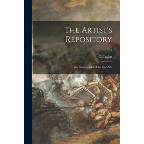 (영문도서) The Artist''s Repository; or Encyclopedia of the Fine Arts; 5 Paperback, Legare Street Press, English, 9781015112087