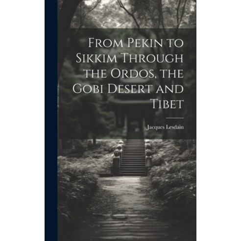 (영문도서) From Pekin to Sikkim Through the Ordos the Gobi Desert and Tibet Hardcover, Legare Street Press, English, 9781019460399