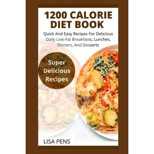(영문도서) 1200 Calorie Diet Book: Quick &#1040;nd E&#1072;&#1109;&#1091; Recipes F&#1086;r D&#1077;l&#1... Paperback, Independently Published, English, 9798518258259