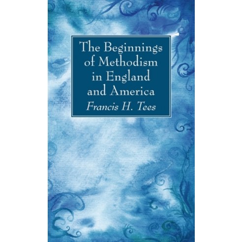 The Beginnings of Methodism in England and America Hardcover, Wipf & Stock Publishers