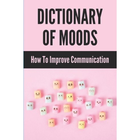 (영문도서) Dictionary Of Moods: How To Improve Communication: Words Describe Nuanced The Feelings Paperback, Independently Published, English, 9798504396804