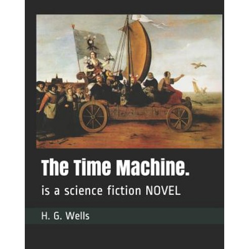 The Time Machine.: is a science fiction NOVEL Paperback, Independently Published