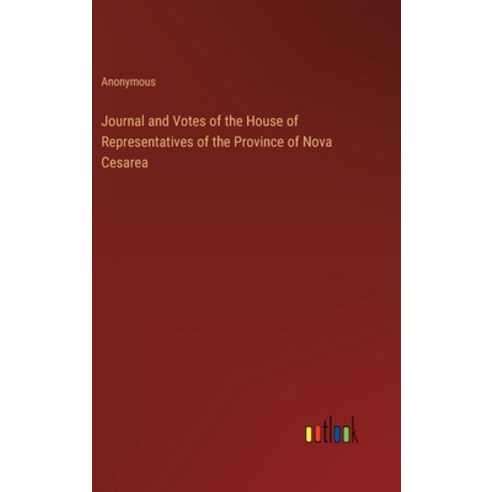 (영문도서) Journal and Votes of the House of Representatives of the Province of Nova Cesarea Hardcover, Outlook Verlag, English, 9783368160111