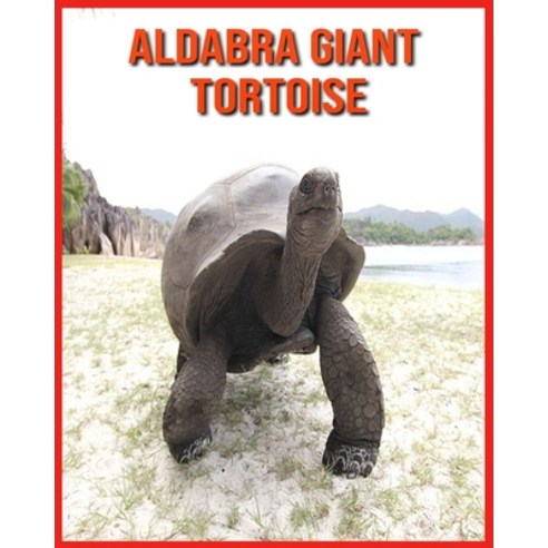 Aldabra Giant Tortoise: Aldabra Giant Tortoise: Fascinating Aldabra Giant Tortoise Facts for Kids wi... Paperback, Independently Published, English, 9798706107673