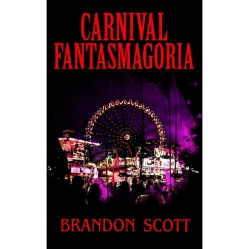 (영문도서) Carnival Fantasmagoria Paperback, Independently Published, English, 9798758369289