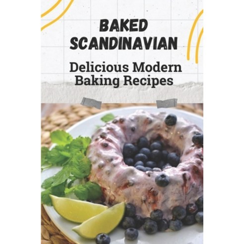 (영문도서) Baked Scandinavian: Delicious Modern Baking Recipes: Kitchen Guide Paperback, Independently Published, English, 9798459532876