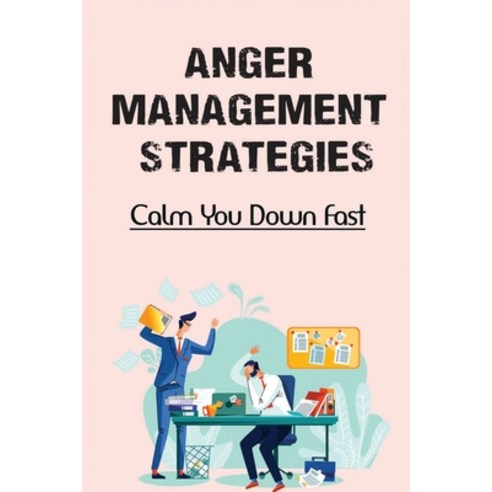 (영문도서) Anger Management Strategies: Calm You Down Fast: How To Control Anger Paperback, Independently Published, English, 9798545799688