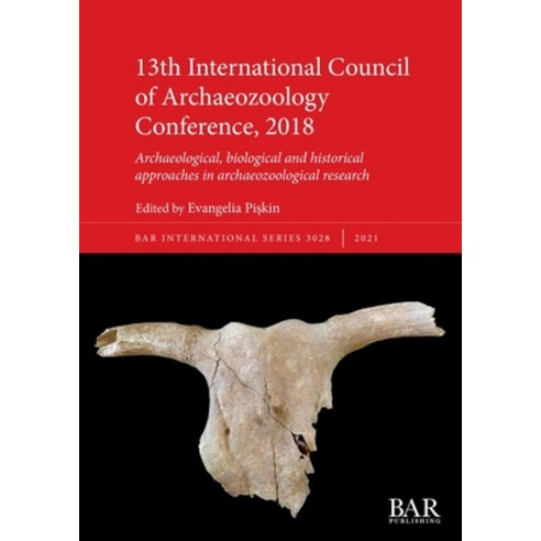 (영문도서) 13th International Council of Archaeozoology Conference 2018: Archaeological biological and... Paperback, British Archaeological Repo..., English, 9781407357843