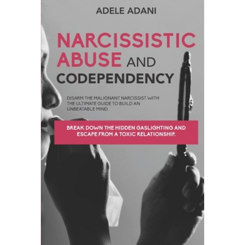 Narcisissistic Abuse and Codependency: Disarm the malignant narcissist with the ultimate guide to bu... Paperback, Independently Published, English, 9798571790536