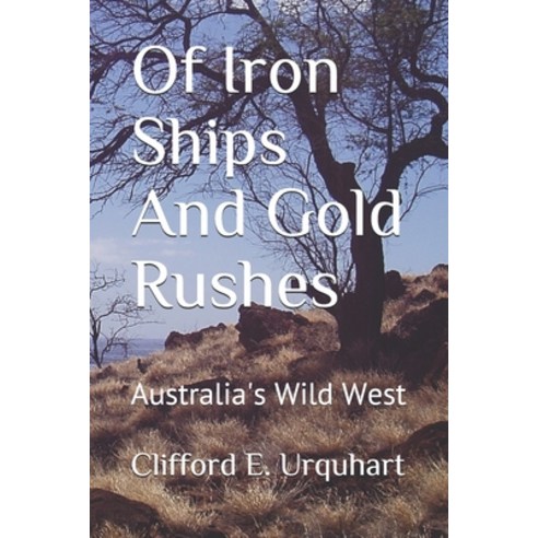 Of Iron Ships And Gold Rushes: Australia''s Wild West Paperback, Independently Published, English, 9781656465382
