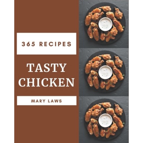 365 Tasty Chicken Recipes: An Inspiring Chicken Cookbook for You Paperback, Independently Published