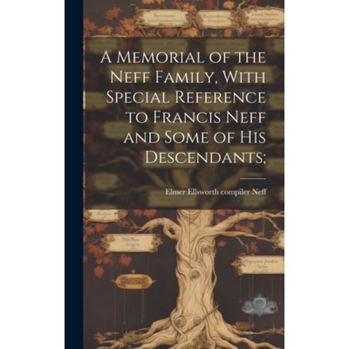(영문도서) A Memorial of the Neff Family With Special Reference to Francis Neff and Some of His Descend... Hardcover, Hassell Street Press, English, 9781019365298