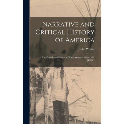 (영문도서) Narrative and Critical History of America: The English and French in North America 1689-1763... Hardcover, Legare Street Press, 9781016072649