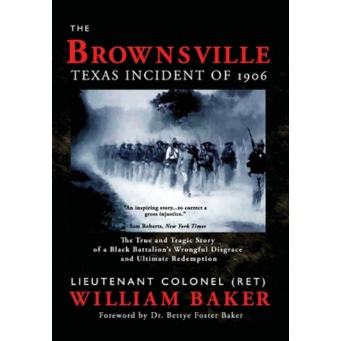 Brownsville Texas Incident of 1906: The True and Tragic Story of a Black Battalion''s Wrongful Disgra... Hardcover, Red Engine Press
