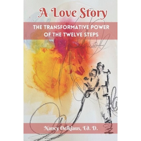 (영문도서) A Love Story: The Transformative Power of the Twelve Steps Paperback, Independently Published, English, 9798854194495