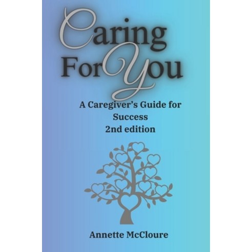 (영문도서) Caring for You: A Caregiver''s Guide for Success 2nd edition Paperback, Independently Published, English, 9798884892705