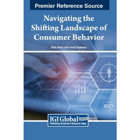 (영문도서) Navigating the Shifting Landscape of Consumer Behavior Hardcover, Business Science Reference, English, 9798369315941