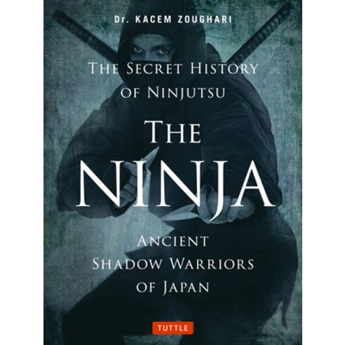 (영문도서) The Ninja the Secret History of Ninjutsu: Ancient Shadow Warriors of Japan Paperback, Tuttle Publishing, English, 9784805314043
