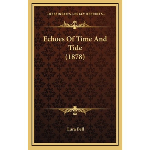Echoes Of Time And Tide (1878) Hardcover, Kessinger Publishing