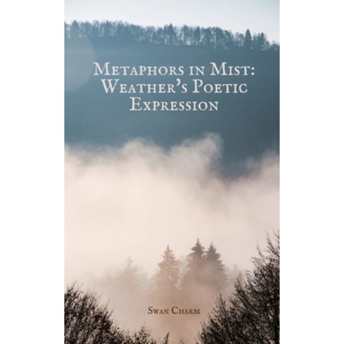 (영문도서) Metaphors in Mist: Weather''s Poetic Expression Paperback, Swan Charm Publishing, English, 9789916390948