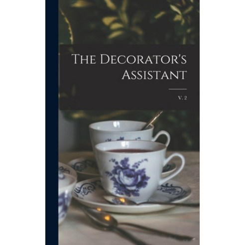 (영문도서) The Decorator''s Assistant; v. 2 Hardcover, Legare Street Press, English, 9781013630705