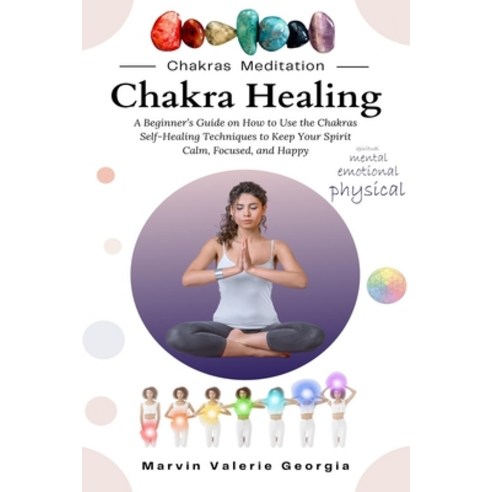 (영문도서) Chakra Healing: A Beginner''s Guide on How to Use the Chakras Self-Healing Techniques to Keep ... Paperback, Sao Press, English, 9781637503515