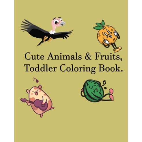 Cute Animals & Fruits Toddler Coloring Book: Alphabet Letters Activity Book for Preschool Kinder... Paperback, Independently Published, English, 9798711511823