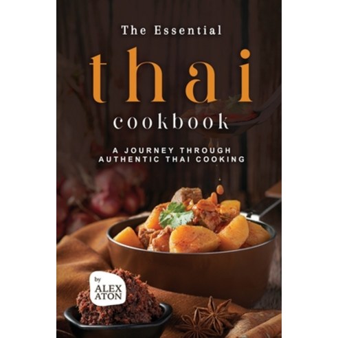 (영문도서) The Essential Thai Cookbook: A Journey Through Authentic Thai Cooking Paperback, Independently Published, English, 9798852120939