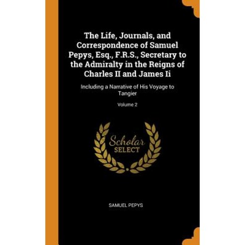 (영문도서) The Life Journals and Correspondence of Samuel Pepys Esq. F.R.S. Secretary to the Admira... Hardcover, Franklin Classics, English, 9780341925781