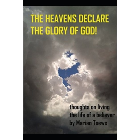 (영문도서) The Heavens Declare the Glory of God: Thoughts on living the life of a believer Paperback, Independently Published, English, 9798391017677