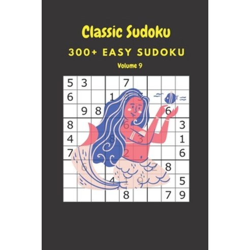 Classic Sudoku: 300+ Easy sudoku Volume 9 Paperback, Independently Published