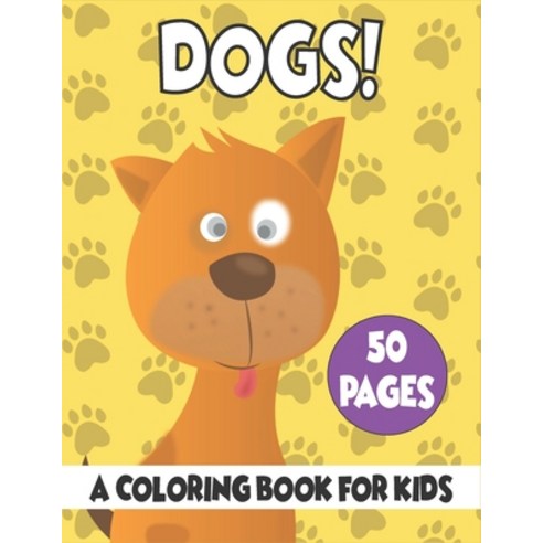 Dogs A Coloring Book For Kids: 50 Dogs Coloring Pages Paperback, Independently Published, English, 9798720964146