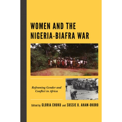 Women and the Nigeria-Biafra War: Reframing Gender and Conflict in Africa Hardcover, Lexington Books