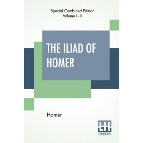 (영문도서) The Iliad Of Homer (Complete): Translated By Alexander Pope With Notes By The Rev. Theodore ... Paperback, Lector House, English, 9789353361242
