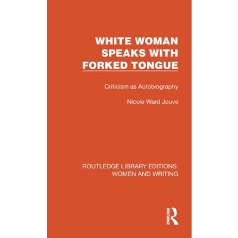 (영문도서) White Woman Speaks with Forked Tongue: Criticism as Autobiography Hardcover, Routledge, English, 9781032264158