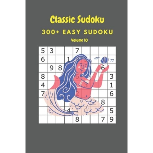 Classic Sudoku: 300+ Easy sudoku Volume 10 Paperback, Independently Published