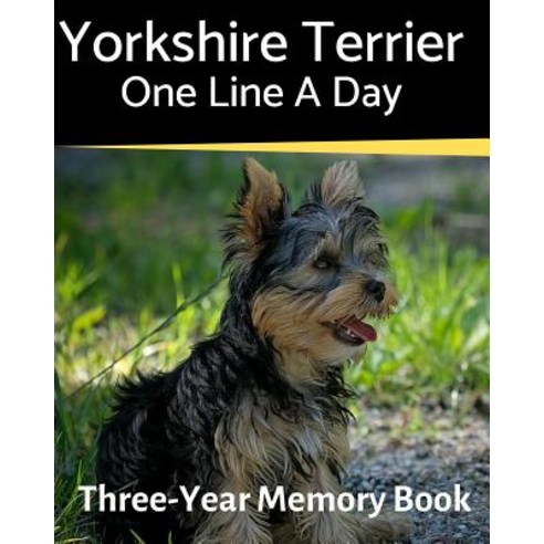 (영문도서) Yorkshire Terrier - One Line a Day: A Three-Year Memory Book to Track Your Dog''s Growth Paperback, Independently Published, English, 9781796314731