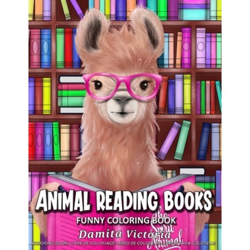 Animal Reading Books: A Funny Coloring Book Gift for Book Lovers Featuring Adorable Animal Read and ... Paperback, Independently Published