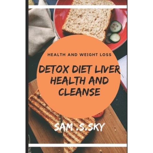 (영문도서) Detox Diet Liver Health and Cleanse: Healthy Diet Help Loss Weight and Fitness: Liver Diet Cl... Paperback, Independently Published, English, 9798600335530