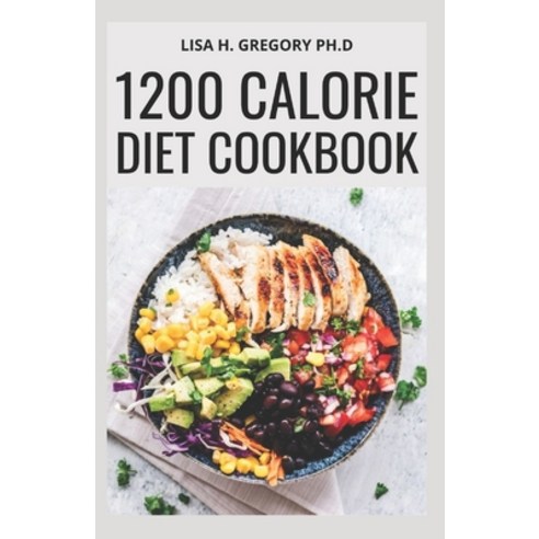 1200 Calorie Diet Cookbook: Tracking Your Diet Success: Healthy Clean Eating Quick and Easy Recipes ... Paperback, Independently Published