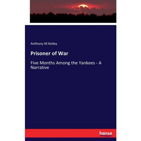 Prisoner of War: Five Months Among the Yankees - A Narrative Paperback, Hansebooks, English, 9783744759441