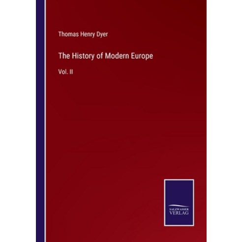 (영문도서) The History of Modern Europe: Vol. II Paperback, Salzwasser-Verlag, English, 9783375040925