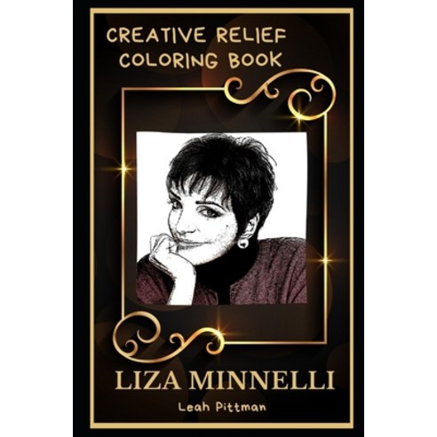 Liza Minnelli Creative Relief Coloring Book: Powerful Motivation and Success Calm Mindset and Peace... Paperback, Independently Published